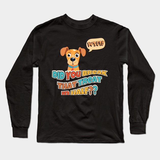 Did You Break That Treat In Half?? Long Sleeve T-Shirt by Kenny The Bartender's Tee Emporium